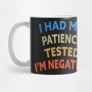 I Had My Patience Tested I'm Negative Funny Quote Design Mug